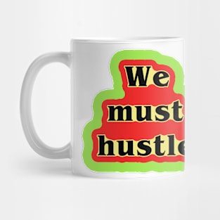 we must hustle Mug